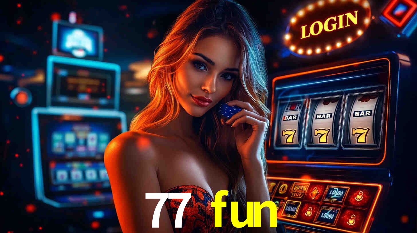 77 fun