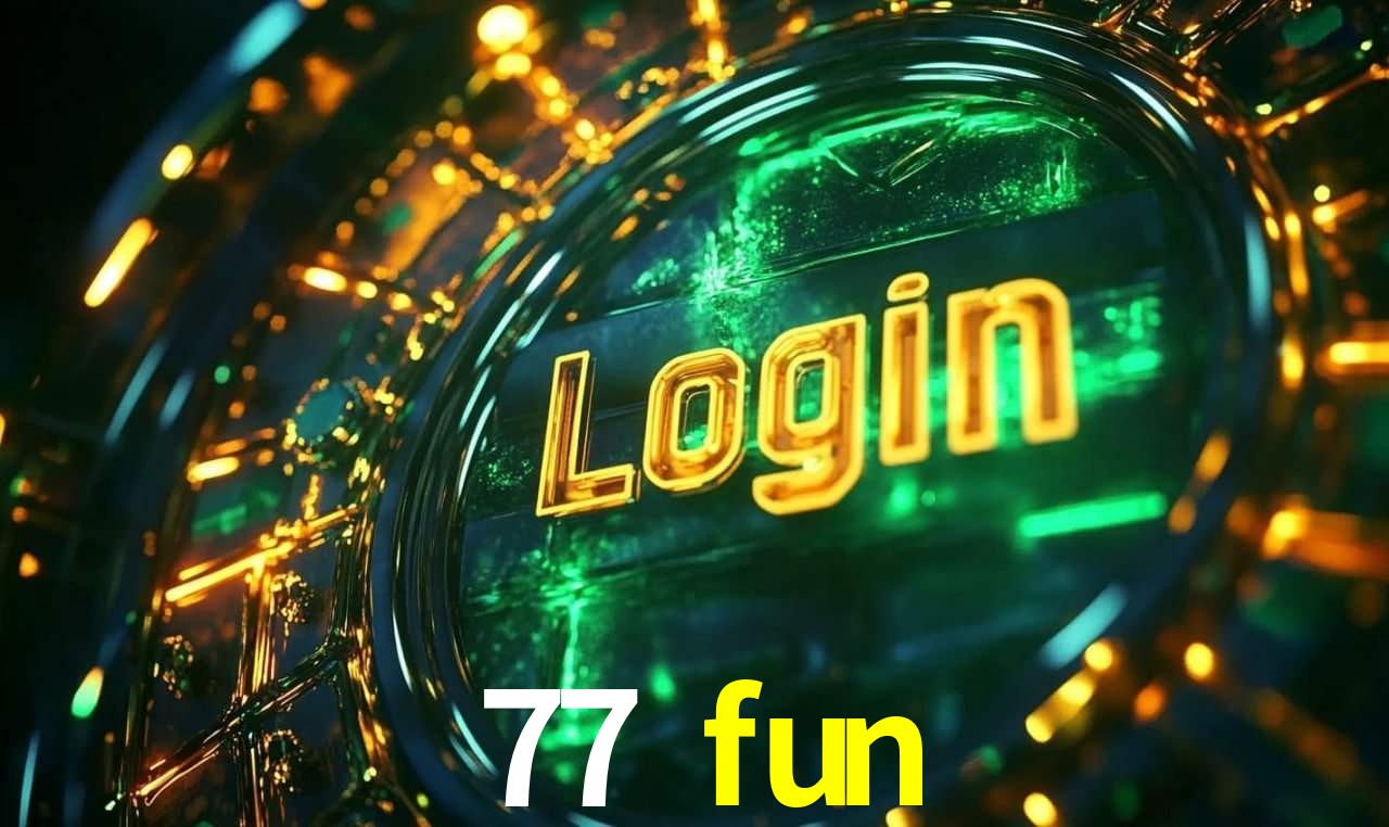 77 fun