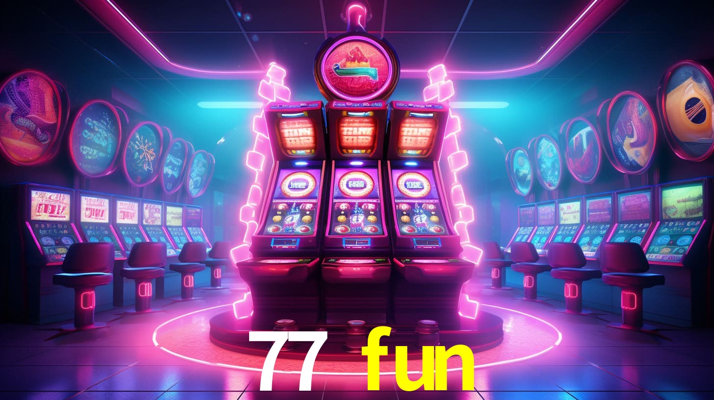 77 fun