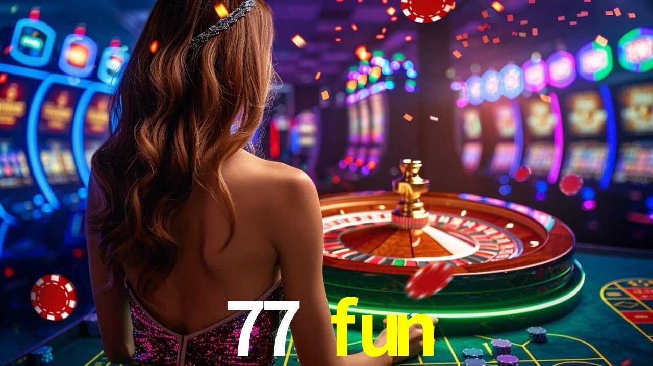 77 fun